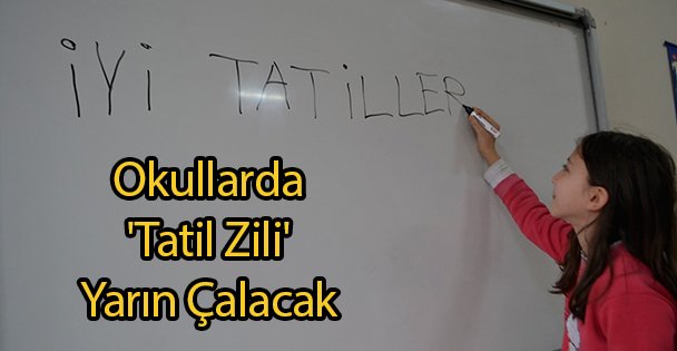 Okullarda 'Tatil Zili' Yarın Çalacak