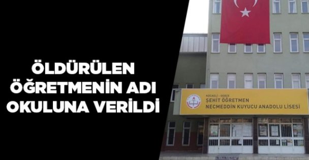 Öldürülen öğretmenin adı okuluna verildi