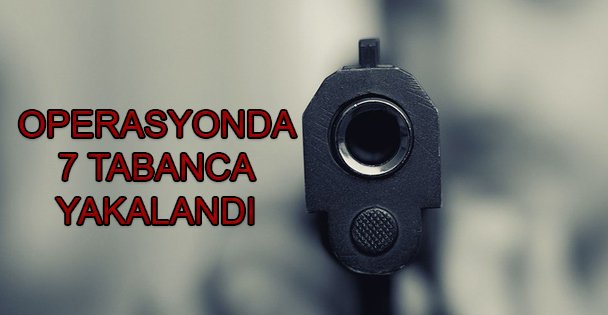 Operasyonda 7 Tabanca Yakalandı