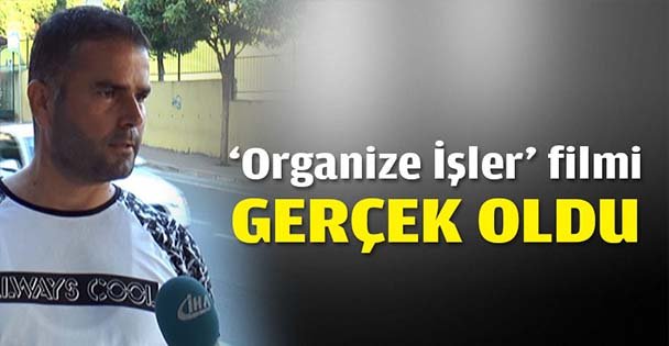 ‘Organize İşler' filmi gerçek oldu