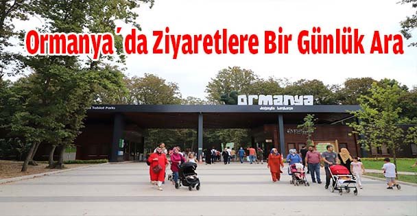 Ormanya'da Ziyaretlere Bir Günlük Ara