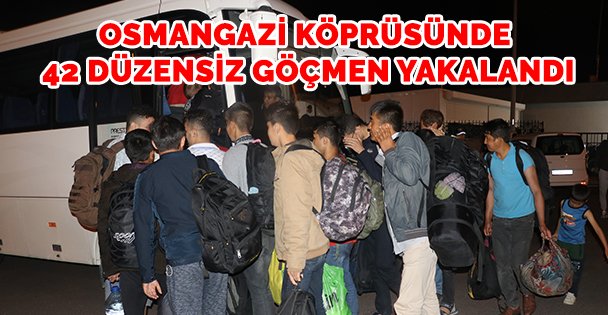 Osmangazi Köprüsü'nde 42 düzensiz göçmen yakalandı