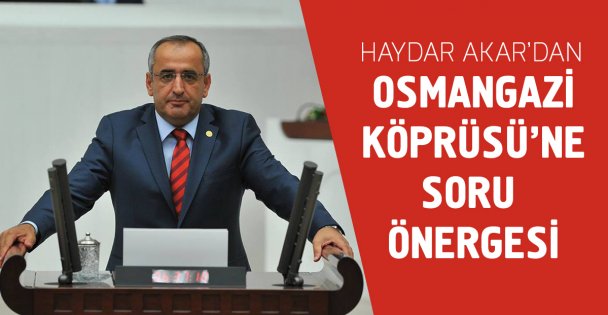 Osmangazi Köprüsü'ne soru önergesi