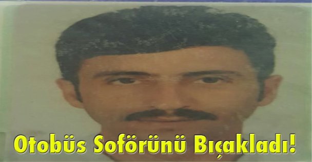 Otobüs Soförünü Bıçakladı!