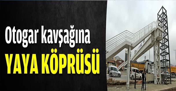 Otogar kavşağına yaya köprüsü