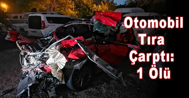 Otomobil Tıra Çarptı: 1 Ölü
