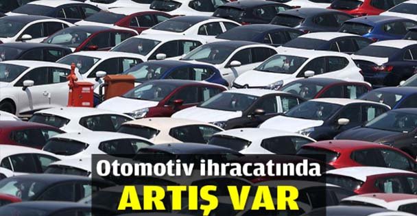 Otomotiv ihracatında artış var
