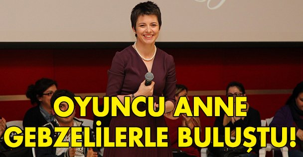 'Oyuncu anne” Gebzelilerle buluştu