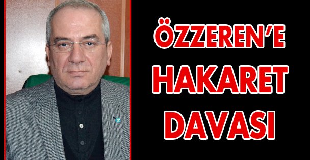 Özzeren'e hakaret davası