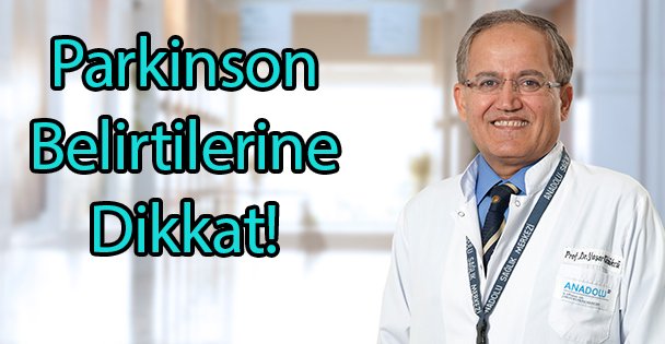 Parkinson Belirtilerine Dikkat!