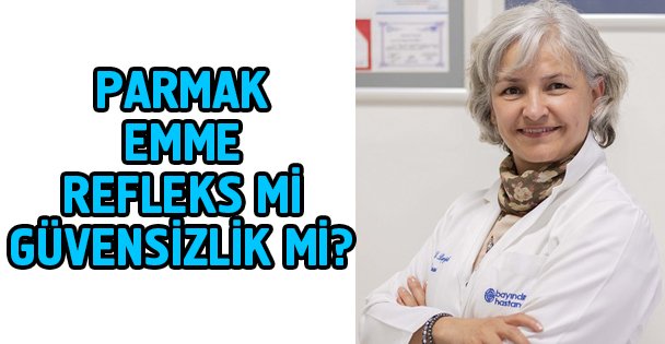 Parmak Emme Refleks Mi Güvensizlik Mi?