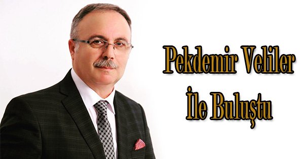 Pekdemir veliler ile buluştu