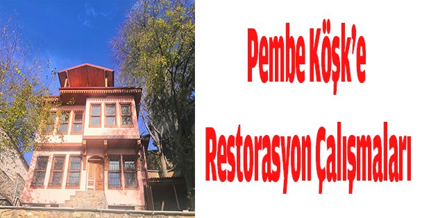 Pembe Köşk'e Restorasyon Çalışmaları