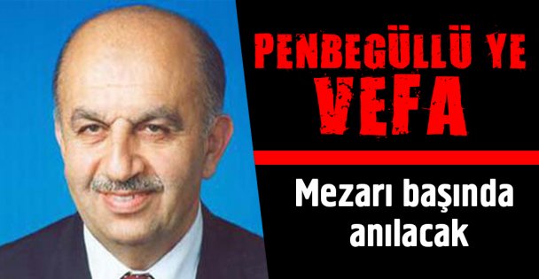 Ahmet Penbegüllü'ye vefa