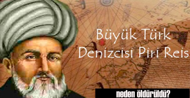 Piri Reis Neden İdam Edildi?