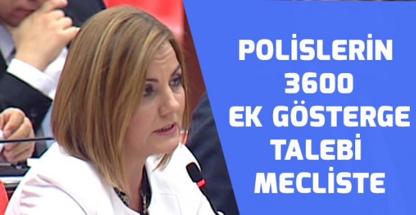 Polislerin 3600 ek gösterge talebi mecliste