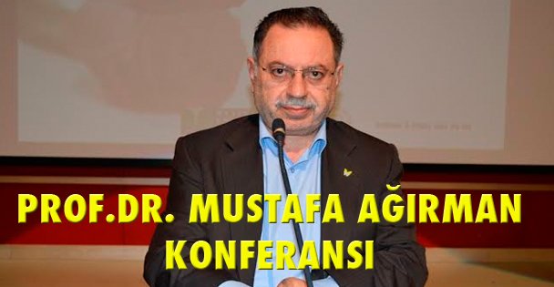 Prof.dr. Mustafa ağirman konferansta sesledi.