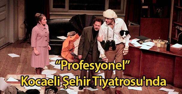 'Profesyonel” Kocaeli Şehir Tiyatrosu'nda