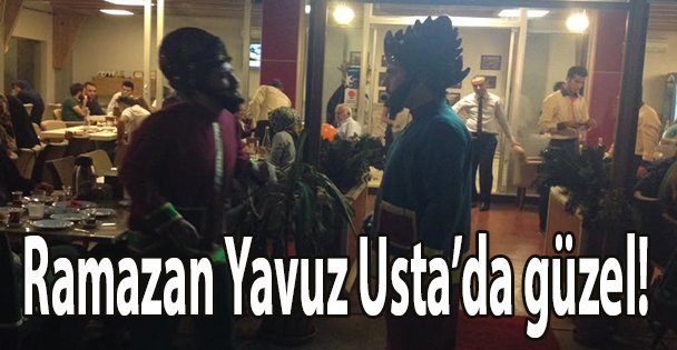 Ramazan Yavuz Usta'da güzel!