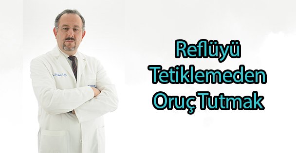 Reflüyü Tetiklemeden Oruç Tutmak