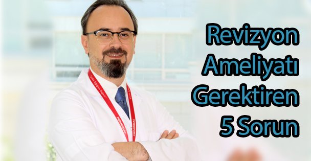 Revizyon Ameliyatı Gerektiren 5 Sorun