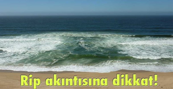 Rip akıntısına dikkat!