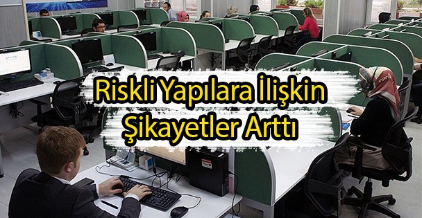 Riskli Yapılara İlişkin Şikayetler Arttı