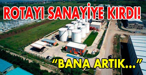 Rotayı sanayiye kırdı!