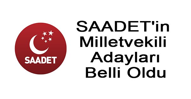 SAADET PARTİSİ'nin Milletvekili Adayları Belli Oldu