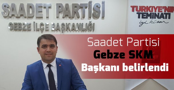 Saadet SKM başkanını belirledi