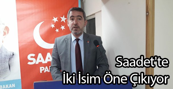 Saadet'te İki İsim Öne Çıkıyor