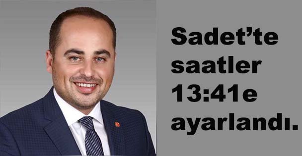 SAADET'TE SAATLER 13.41'E AYARLANDI