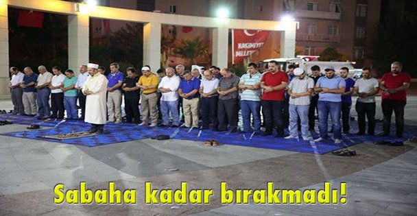 Sabaha kadar bırakmadı!