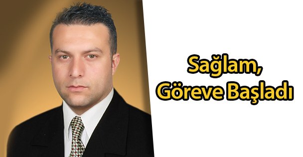 Sağlam, Göreve Başladı