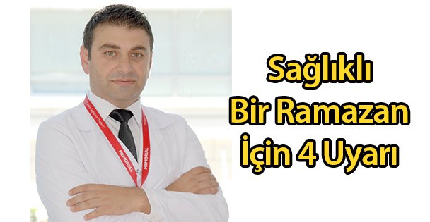 Sağlıklı Bir Ramazan İçin 4 Uyarı