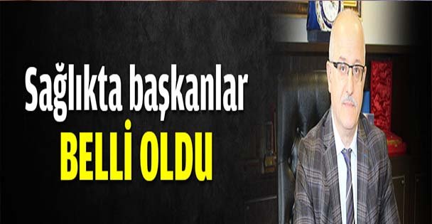 Sağlıkta başkanlar belli oldu