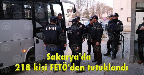 Sakarya'da 218 kişi FETÖ'den tutuklandı