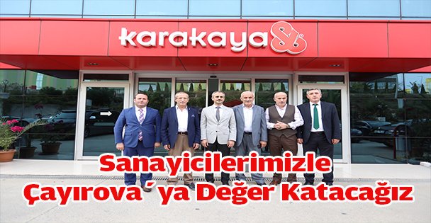 Sanayicilerimizle Çayırova'ya Değer Katacağız