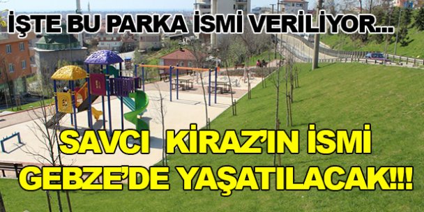 Savcı Kiraz'ın ismi Gebze'de yaşatılacak!