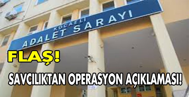 Savcılıktan operasyon açıklaması!