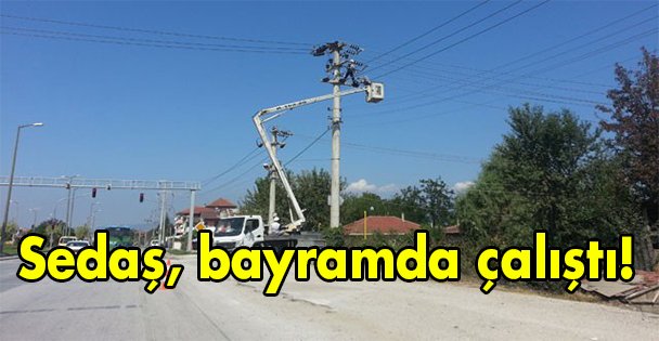 Sedaş, bayramda çalıştı!