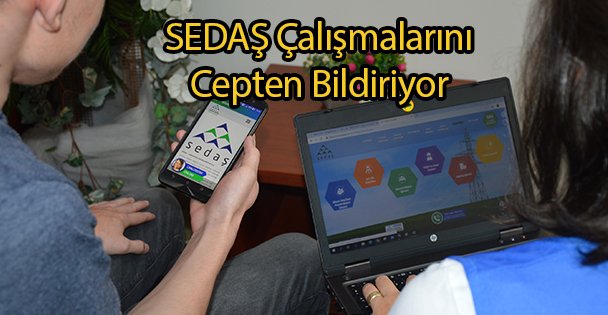 SEDAŞ Çalışmalarını Cepten Bildiriyor