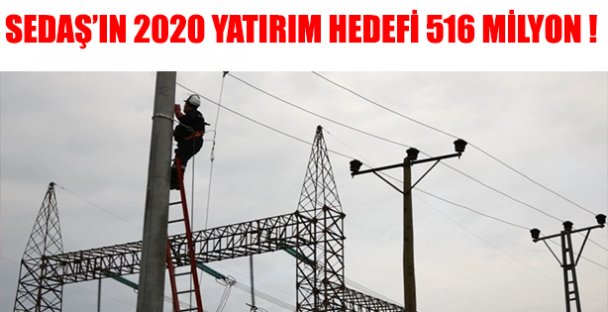 SEDAŞ'IN 2020 YATIRIM HEDEFİ 516 MİLYON