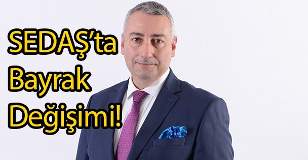 SEDAŞ'ta Bayrak Değişimi!
