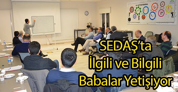 SEDAŞ'ta Bilgili Babalar Yetişiyor