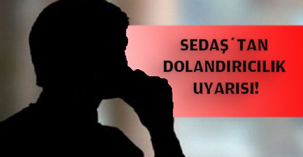 SEDAŞ'tan dolandırıcılık Uyarısı!