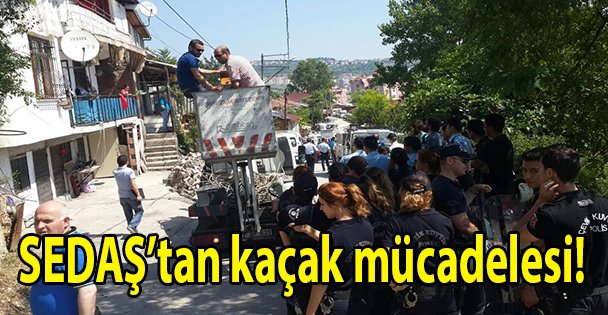 SEDAŞ'tan kaçak mücadelesi!