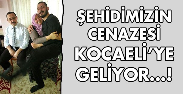Şehidimizin cenazesi Kocaeli'ye geliyor!