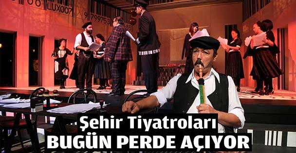 Şehir Tiyatroları bugün perde açıyor