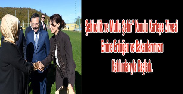 Şehircilik ve Mutlu Şehir” Konulu Kartepe Zirvesi  Emine Erdoğan ve Bakanlarımızın Katılımlarıyla Başladı.